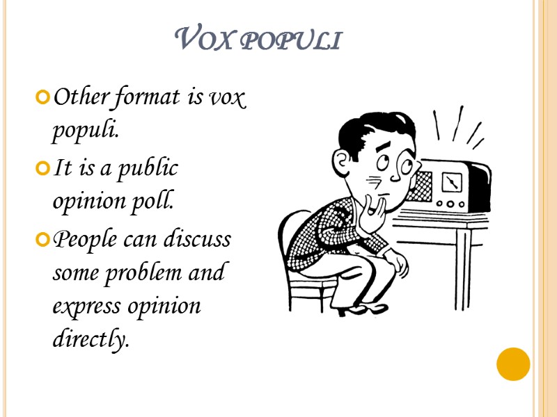 Vox populi Other format is vox populi. It is a public opinion poll. 